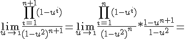 4$\lim_{u\to\1}\frac{\prod_{i=1}^{n+1}(1-u^i)}{(1-u^2)^{n+1}}=\lim_{u\to\1}\frac{\prod_{i=1}^n(1-u^i)}{(1-u^2)^n}*\frac{1-u^{n+1}}{1-u^2}=